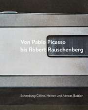 Von Pablo Picasso bis Robert Rauschenberg