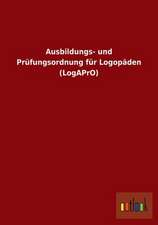 Ausbildungs- und Prüfungsordnung für Logopäden (LogAPrO)