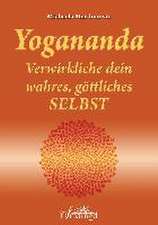 Yogananda - Verwirkliche dein wahres, göttliches Selbst