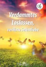 Verdammtes Loslassen, verflixte Selbstliebe