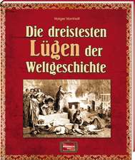 Die dreistesten Lügen der Weltgeschichte