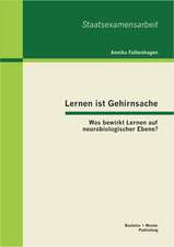 Lernen Ist Gehirnsache: Was Bewirkt Lernen Auf Neurobiologischer Ebene?