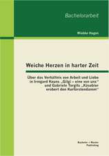 Weiche Herzen in Harter Zeit: Uber Das Verhaltnis Von Arbeit Und Liebe in Irmgard Keuns Gilgi - Eine Von Uns