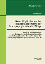 Neue Moglichkeiten Des Risikomanagements Zur Sturzprophylaxe in Der Pflege: Analyse Und Bewertung Von Sturzen Im Statistischen Vergleich Sowie Praxist