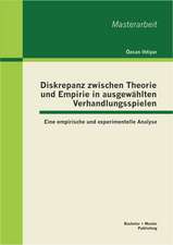 Diskrepanz Zwischen Theorie Und Empirie in Ausgewahlten Verhandlungsspielen: Eine Empirische Und Experimentelle Analyse