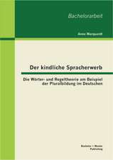 Der Kindliche Spracherwerb: Die Worter- Und Regeltheorie Am Beispiel Der Pluralbildung Im Deutschen