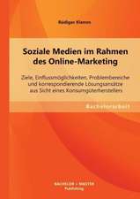 Soziale Medien Im Rahmen Des Online-Marketing: Ziele, Einflussmoglichkeiten, Problembereiche Und Korrespondierende Losungsansatze Aus Sicht Eines Kons