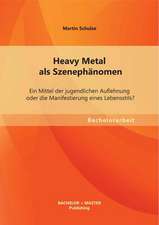 Heavy Metal ALS Szenephanomen: Ein Mittel Der Jugendlichen Auflehnung Oder Die Manifestierung Eines Lebensstils?