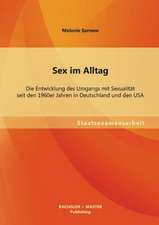 Sex Im Alltag: Die Entwicklung Des Umgangs Mit Sexualitat Seit Den 1960er Jahren in Deutschland Und Den USA