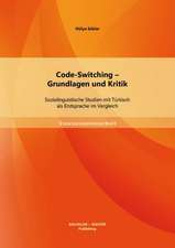 Code-Switching - Grundlagen Und Kritik: Soziolinguistische Studien Mit Turkisch ALS Erstsprache Im Vergleich