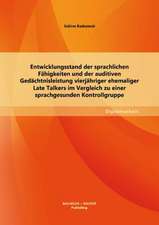 Entwicklungsstand Der Sprachlichen Fahigkeiten Und Der Auditiven Gedachtnisleistung Vierjahriger Ehemaliger Late Talkers Im Vergleich Zu Einer Sprachg: Zwischen Wissenschaft Und Schule