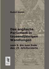 Das englische Parlament in tausendjährigen Wandlungen vom 9. bis zum Ende des 19. Jahrhunderts