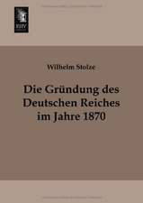 Die Gründung des Deutschen Reiches im Jahre 1870