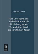 Der Untergang des Hellenismus und die Einziehung seiner Tempelgüter durch die christlichen Kaiser