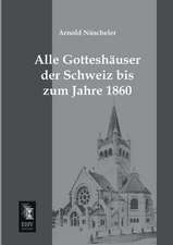 Alle Gotteshäuser der Schweiz bis zum Jahre 1860