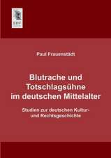 Blutrache und Totschlagsühne im deutschen Mittelalter