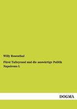 Fürst Talleyrand und die auswärtige Politik Napoleons I.