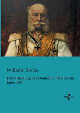 Die Gründung des Deutschen Reiches im Jahre 1870