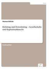 Delisting und Downlisting ¿ Gesellschafts- und Kapitalmarktrecht