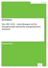 Das EEG 2014 ¿ Auswirkungen auf die Energiewende und auf die energieintensive Industrie