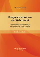 Kriegsendverbrechen Der Wehrmacht: Eine Spieltheoretische Analyse Am Beispiel Des Falles Welda