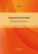 Altersarmut in Deutschland: Herausforderung Fur Die Sozialpolitik