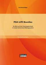 Pisa Trifft Bourdieu: Ein Blick Auf Die Chancengleichheit Im (Osterreichischen) Bildungssystem