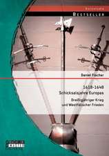 1618-1648 - Schicksalsjahre Europas: Dreissigjahriger Krieg Und Westfalischer Frieden