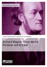 Richard Wagner. Seine Werke, Forderer Und Kritiker