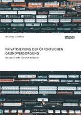 Privatisierung der öffentlichen Grundversorgung. Was heißt das für den Kunden?