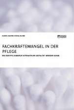 Fachkräftemangel in der Pflege. Wie der Pflegeberuf attraktiver gestaltet werden kann