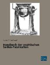 Handbuch der praktischen Seifen-Fabrikation