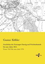 Geschichte der Festungen Danzig und Weichselmünde bis zum Jahre 1814