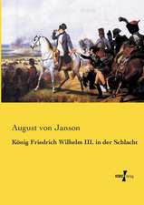 König Friedrich Wilhelm III. in der Schlacht