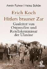 Erich Koch. Hitlers brauner Zar