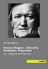 Richard Wagner - Entwürfe, Gedanken, Fragmente