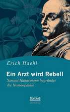 Ein Arzt Wird Rebell: Samuel Hahnemann Begrundet Die Homoopathie