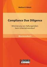 Compliance Due Diligence: Minimierung Von Haftungsrisiken Beim Unternehmenskauf