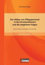 Der Abbau Von Pflegepersonal in Den Krankenhausern Und Die Moglichen Folgen: Wovon Medien Und Politiker Nicht Berichten