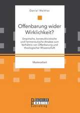 Offenbarung Wider Wirklichkeit? Empirische, Konstruktivistische Und Hermeneutische Ansatze Zum Verhaltnis Von Offenbarung Und Theologischer Wissenscha: Verfahrensmoglichkeiten Und Vergleich Mit Alternativen Industriellen Trennverfahren