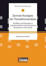 Zentrale Konzepte Der Transaktionsanalyse: Konflikte Und Losungen in Unterschiedlichen Kommunikativen Situationen in Der Schule