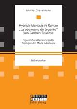 Hybride Identität im Roman ¿La otra mano de Lepanto¿ von Carmen Boullosa. Figurencharakterisierung der Protagonistin María la Bailaora