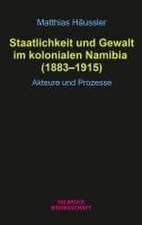 Staatlichkeit und Gewalt im kolonialen Namibia (1883-1915)