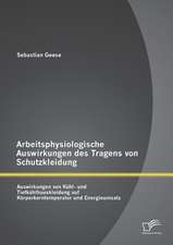 Arbeitsphysiologische Auswirkungen Des Tragens Von Schutzkleidung: Auswirkungen Von Kuhl- Und Tiefkuhlhauskleidung Auf Korperkerntemperatur Und Energi