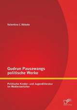 Gudrun Pausewangs Politische Werke: Politische Kinder- Und Jugendliteratur Im Medienzeitalter