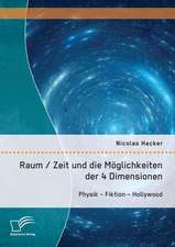 Raum / Zeit Und Die Moglichkeiten Der 4 Dimensionen: Physik - Fiktion - Hollywood