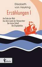 Erzählungen I: Am Ende der Welt, Aus dem Lande der Ostseeritter, Der letzte Schuß, Die Orgelpfeifen