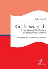 Kinderwunsch in Gleichgeschlechtlichen Lebensgemeinschaften: Moglichkeiten, Hindernisse, Grenzen