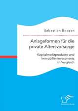 Anlageformen Fur Die Private Altersvorsorge: Kapitalmarktprodukte Und Immobilieninvestments Im Vergleich