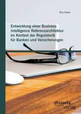 Entwicklung Einer Business Intelligence Referenzarchitektur Im Kontext Der Regulatorik Fur Banken Und Versicherungen: Aktueller Stand Und Zukunftsperspektiven